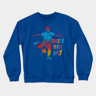 Vibrant Soccer Vibes Only Colorful Design Crewneck Sweatshirt